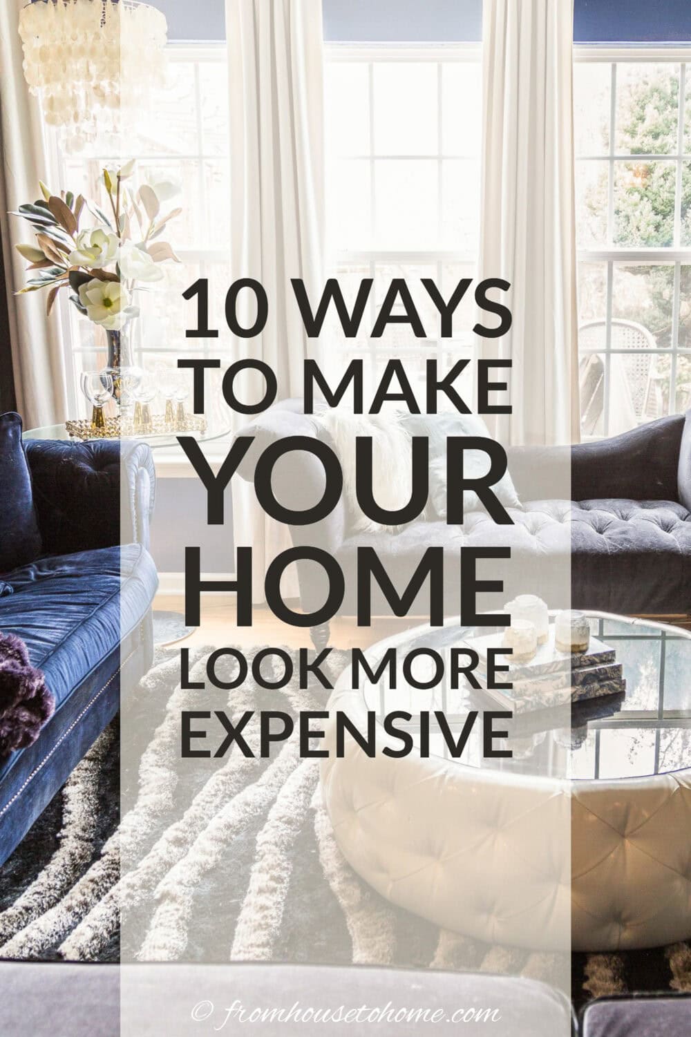 10 Easy Ways To Make Your House Look More Expensive - From House To Home