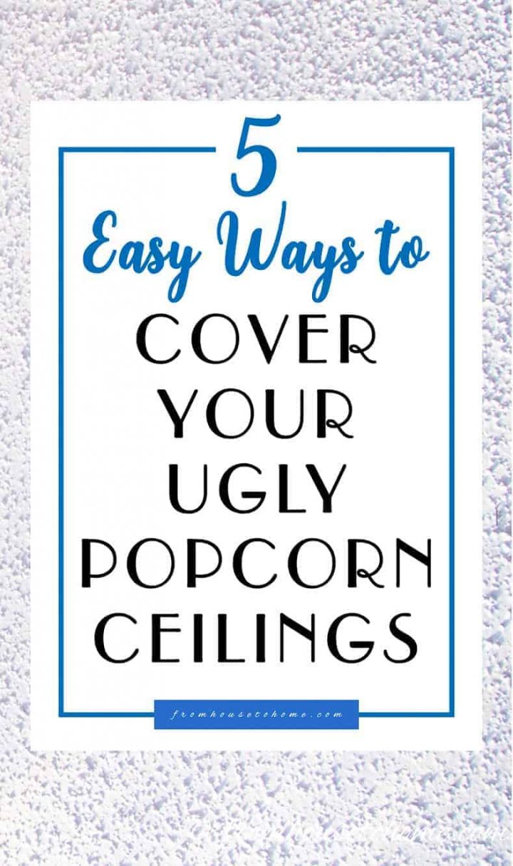 5 easy ways to cover your ugly popcorn ceilings