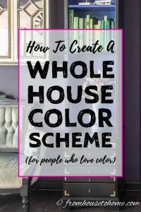 How To Create A Whole House Color Scheme (Even If You Love Color)