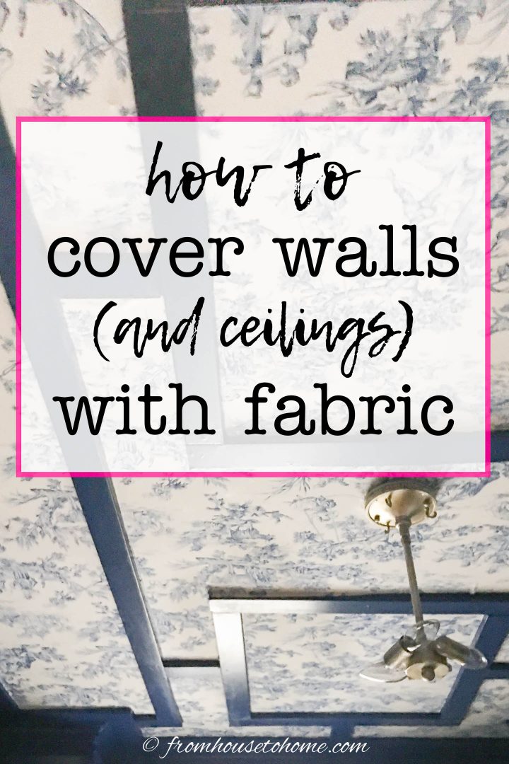 how to cover walls (and ceilings) with fabric
