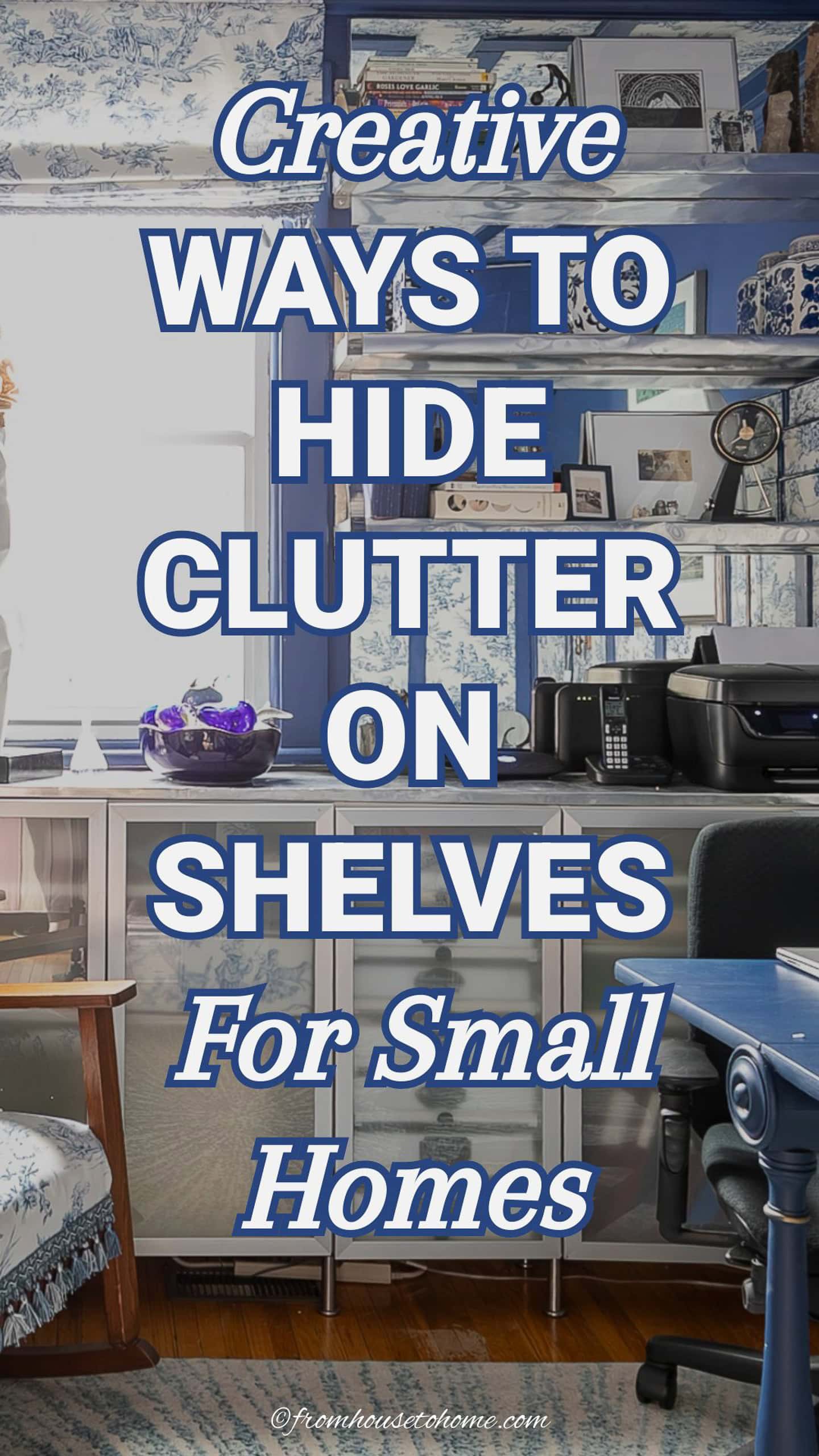 Creative ways to hid clutter on shelves for small homes